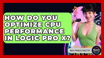 How Do You Optimize CPU Performance In Logic Pro X? - Music Producer Mastery
