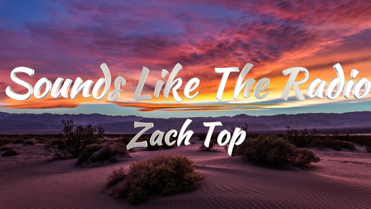 Zach Top - Sounds Like The Radio (Lyrics) Zach Top - Sounds Like The Radio (Lyrics)