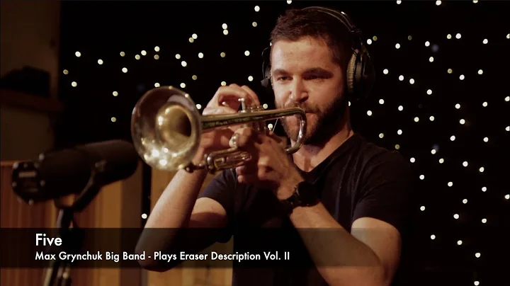 FIVE - Max Grynchuk Big Band Plays Eraser Descript...