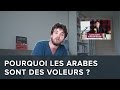 Pourquoi les arabes sont des voleurs ? - YouTube