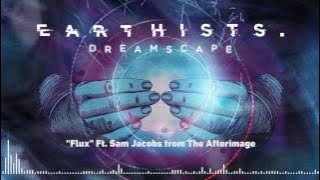 EARTHISTS. - Flux [Ft. Sam Jacobs from The Afterimage] (Official Stream)