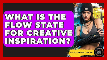 What Is The Flow State For Creative Inspiration? - Artists Behind the Art