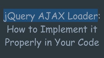 jQuery AJAX Loader: How to Implement it Properly in Your Code