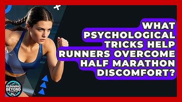 What Psychological Tricks Help Runners Overcome Half Marathon Discomfort? - Running Beyond Limits