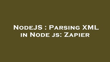 NodeJS : Parsing XML in Node js: Zapier