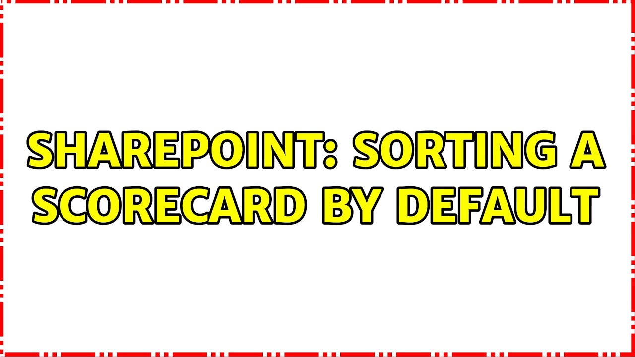 Sharepoint: Sorting a scorecard by default - YouTube