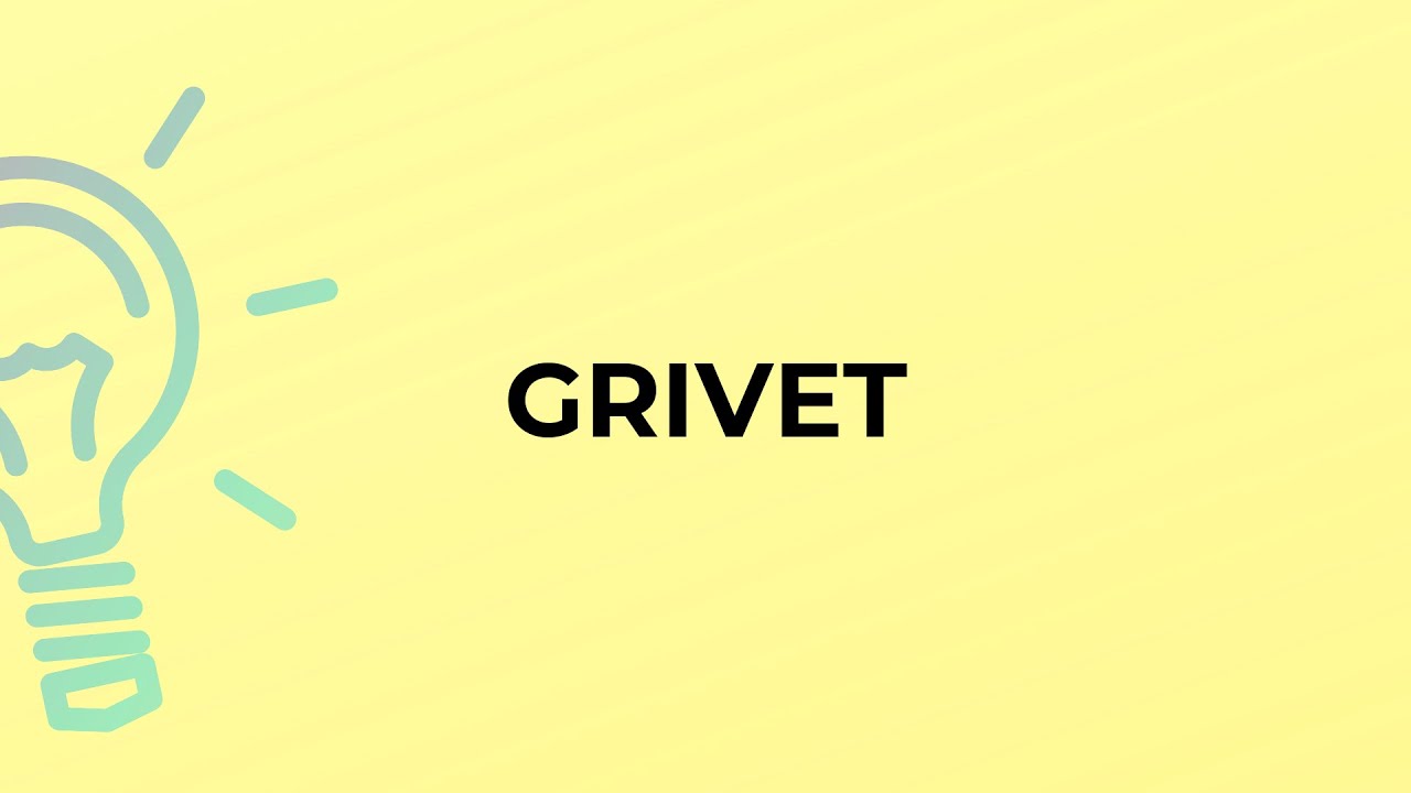 What is the meaning of the word GRIVET?