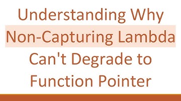 Understanding Why Non-Capturing Lambda Can