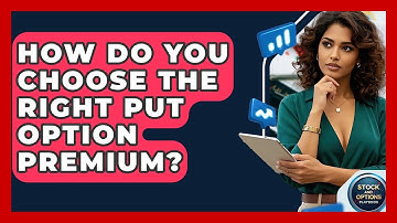 How Do You Choose The Right Put Option Premium? - Stock and Options Playbook