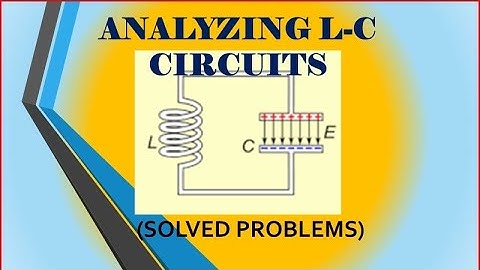 ANALYZING L-C CIRCUITS (SOLVED PROBLEMS)