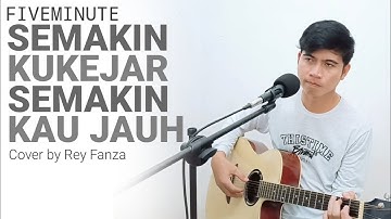 Semakin Kukejar Semakin Kau Jauh - Fiveminute (Cover by Rey Fanza)