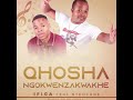 QHOSHA NGOKWENZAKWAKHE feat NTENCANE - IFIGA