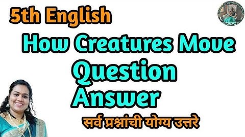 How Creatures Move Question Answer class 5th English 