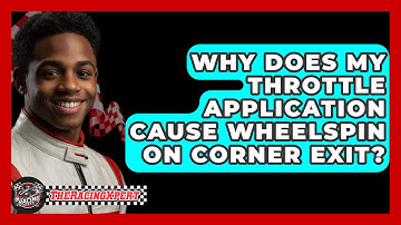 Why Does My Throttle Application Cause Wheelspin On Corner Exit? - The Racing Xpert