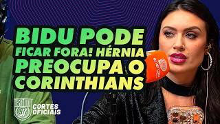 HORIZONTAL- BIDU PODE FICAR FORA! HÉRNIA PREOCUPA O CORINTHIANS