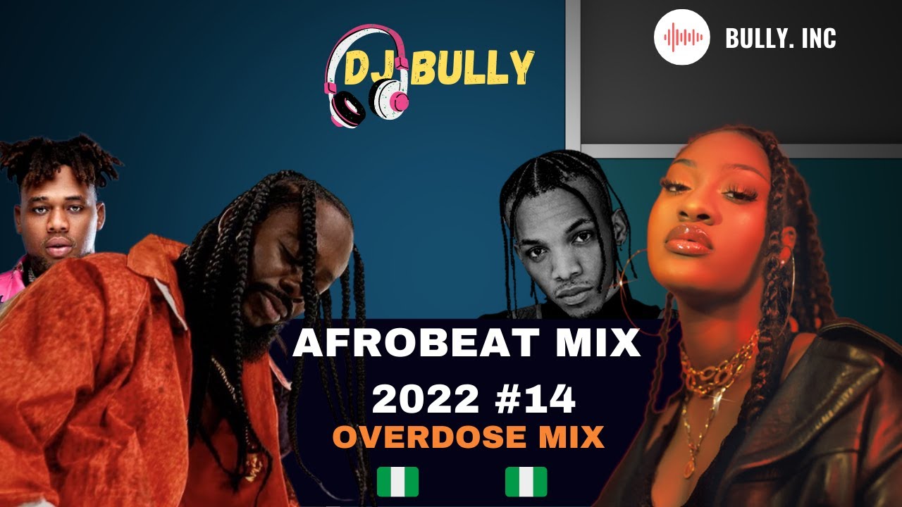 DJ BULLY'S OVERDOSE MIX FIRE AFROBEAT MIX 2022 NO.14 FT REMABUJU