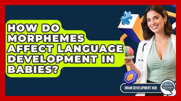 How Do Morphemes Affect Language Development In Babies? - Brain Development Hub