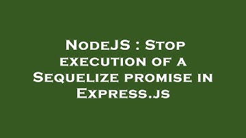 NodeJS : Stop execution of a Sequelize promise in Express.js