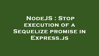 Celebrity NodeJS : Stop execution of a Sequelize promise in Express.js Wealth