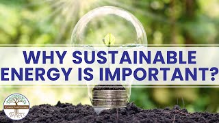 Why Sustainable Energy Is Important - Definition of Sustainable Energy