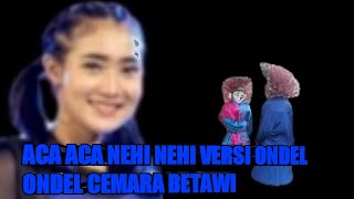 aca aca nehi nehi versi ondel ondel cemara betawi