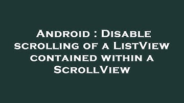 Android : Disable scrolling of a ListView contained within a ScrollView