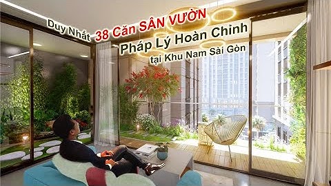 Căn Hộ Sân Vườn Cao Cấp - Pháp Lý Hoàn Chỉnh, Cơ Hội Đầu Tư tại khu Nam Sài Gòn | TrucDungTeam