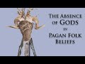 The Absence of Gods in Pagan Folk Beliefs