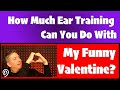How Much Ear Training Can You Do with "My Funny Valentine"?