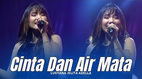 CINTA DAN AIR MATA - Lusyana Jelita Adella | OM ADELLA LIVE PATI