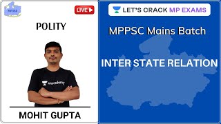 Inter State Relation |  Polity | MPPSC Mains Batch Course | Mohit Gupta