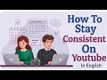 How To Stay Consistent On YouTube Grow Faster In 2026