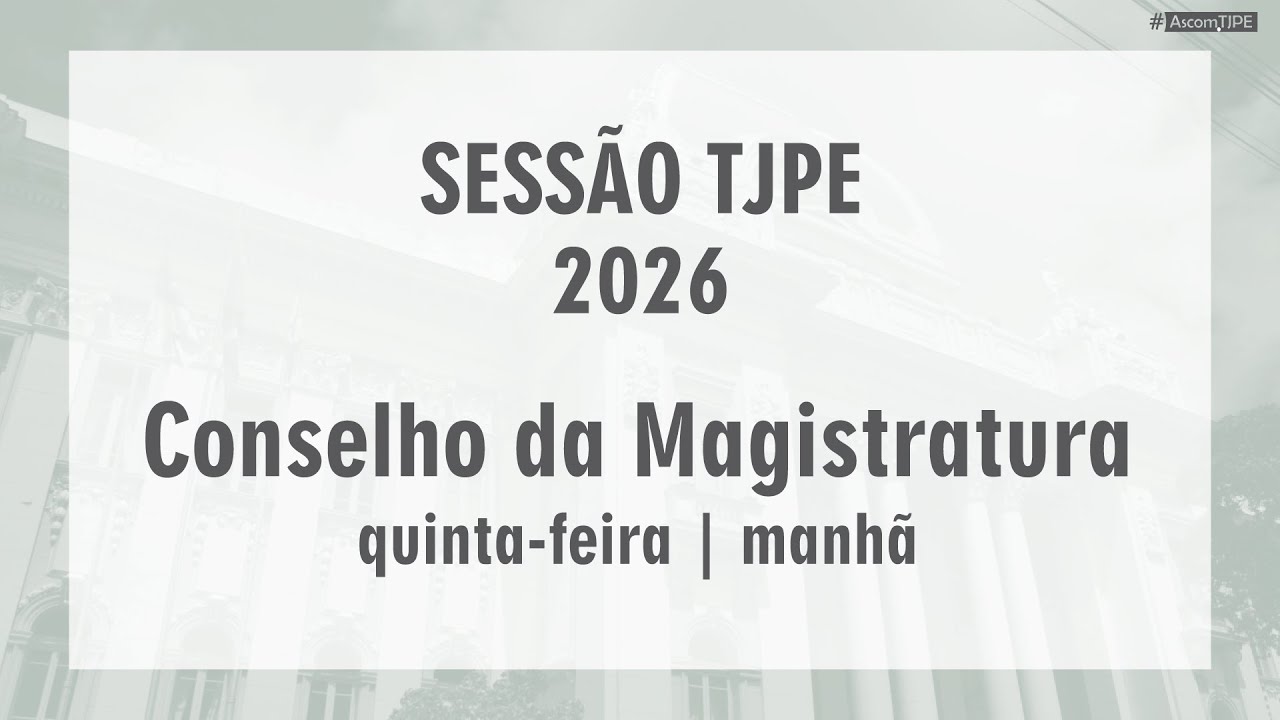 Sessão TJPE 2026 - Conselho da Magistratura (05/03/2026) Manhã