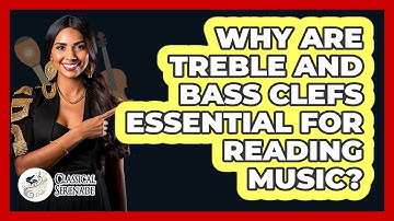 Why Are Treble And Bass Clefs Essential For Reading Music? - Classical Serenade