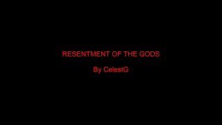 RESENTMENT OF THE GODS | An original composition by CelestG