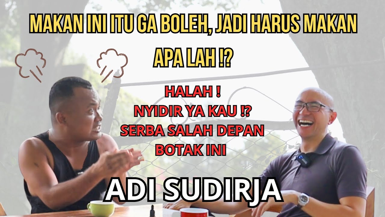 MAKAN INI ITU GA BOLEH , JADI HARUS MAKAN APA LAH !? AMPUN KENA MARAH SAMA ADI SUDIRJA