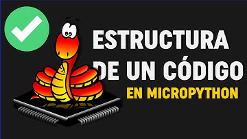🤓🐍 Estructura de un codigo en micropython - Bien explicado V6