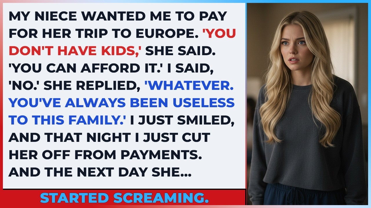 My Niece Wanted Me To Pay For Her Trip To Europe. “You Don’t Have Kids,” She Said.You Can Afford It.