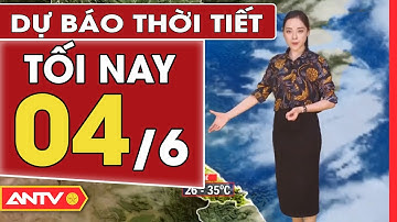 Dự Báo Thời Tiết Tối Ngày 4/6: Bắc Bộ Chiều Tối Mưa Giông | ANTV