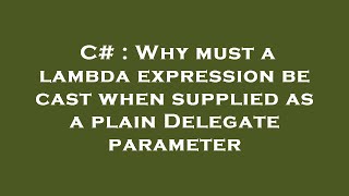 c# : why must a lambda expression be cast when supplied as a plain delegate parameter