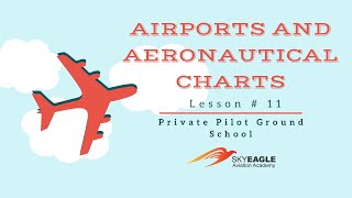 Lesson 11 | Airports and Aeronautical charts | Private Pilot Ground School