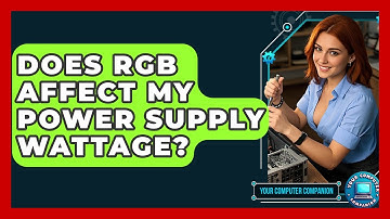 Does RGB Affect My Power Supply Wattage? - Your Computer Companion