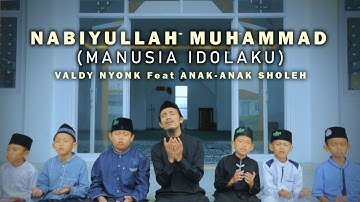 NABIYUALLAH MUHAMMAD ( MANUSIA IDOLAKU ) | Valdy Nyonk Feat Anak-Anak Sholeh