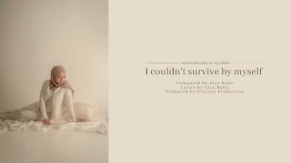 I Couldnt Survive By Myself - Alya Bakti Official Lyric Video
