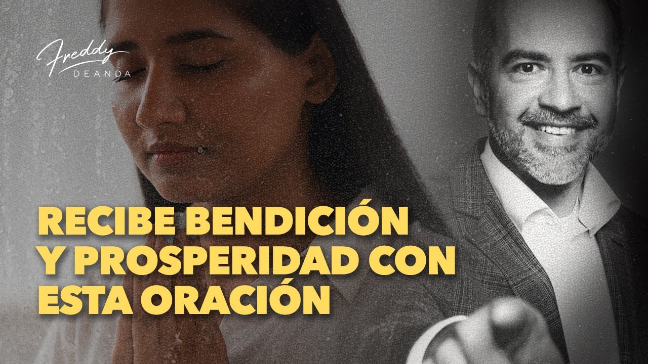 Recibe bendición y prosperidad con esta oración | Freddy DeAnda - YouTube