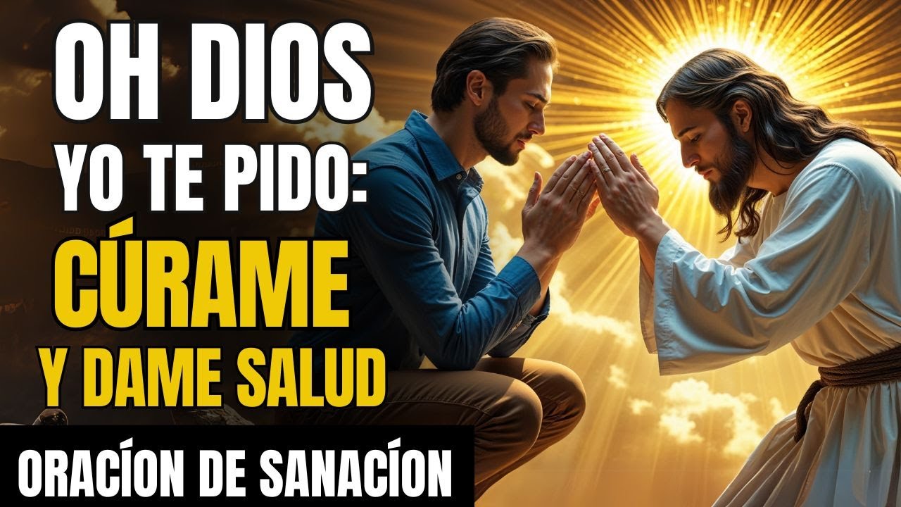 ¡PODEROSA ORACIÓN PARA LA SALUD! Cura tu cuerpo y alma - YouTube