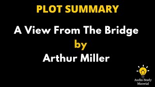 Plot Summary Of A View From The Bridge By Arthur Miller. - Arthur Miller:A View From The Bridge