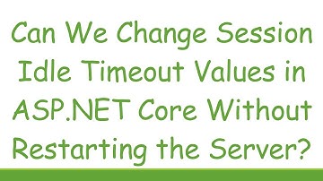 Can We Change Session Idle Timeout Values in ASP.NET Core Without Restarting the Server?