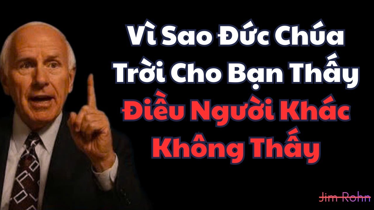 Vì Sao Đức Chúa Trời Cho Bạn Thấy Điều Người Khác Không Thấy Món Quà Mặc Khải Đầy Nguy Hiểm!Jim Rohn