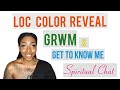 LOC COLOR ALERT!!!!! GRWM &amp; SPIRITUAL CHAT